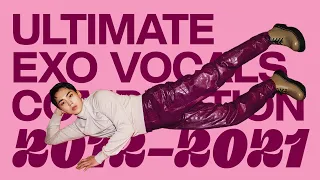 ULTIMATE EXO VOCALS COMPILATION (2012-2021)