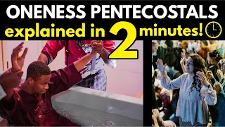 Oneness Pentecostals Explained in 2 1/2 minutes