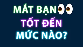 Mắt Bạn Tốt Đến Mức Nào? Bài Kiểm Tra Nhanh Và Thú Vị