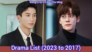 Wang Zi Qi Vs Wei Zhe Ming | Drama List (2023 to 2017)