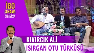 Isırgan Otu Türküsü - Kıvırcık Ali / İbo Show