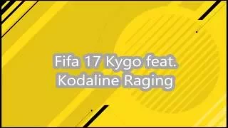 Fifa 17 Kygo Ft. Kodaline Raging Original Soundtrack