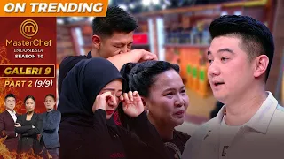 Momen Mengharukan Siapa Yang Akan Pulang Dan Bertahan | Galeri 9 Part 2 (9/9) | MasterChef Indonesia