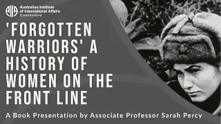 'Forgotten Warriors' A History of Women on the Front Line | Associate Professor Sarah Percy