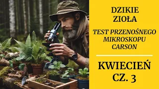 DZIKIE zioła pomagające PRZETRWAĆ | TEST mikroskopu CARSON - WIOSNA 2024