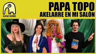 PAPA TOPO - Akelarre En Mi Salón [Official]