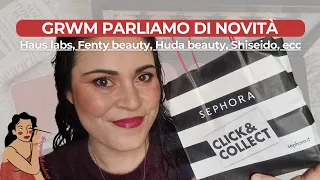 GRWM Tocchiccio e compro novità da Sephora (Haus Labs, Fenty, Shiseido, Huda, ecc) - APPUNTIDIMAKEUP