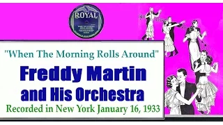 "When The Morning Rolls Around"   Freddy Martin and His Orchestra 1933