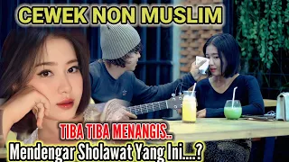 KENAPA BISA CEWEK NON MUSLIM INI MENANGIS MENDENGAR SHOLAWAT INI...!???