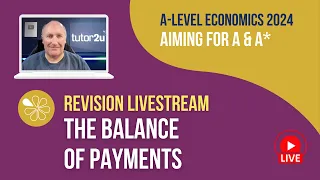 The Balance of Payments | Livestream | Aiming for A-A* Economics 2024