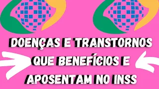 Quais as Doenças e Transtornos que dão Direito a Aposentadoria doenças mentais incapacitantes Inss