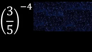 3/5 exponent -4 . fraction raised negative exponent, with parentheses 3/5 power minus 4