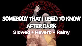 Somebody That I Used To Know + After Dark (Mashup) 🍓 Gotye/Mr. Kitty 🍄 Slowed, Reverb + Rainy Edit