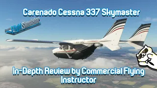 Carenado Cessna 337 for MSFS | In-Depth Review by Commercial Flying Instructor!