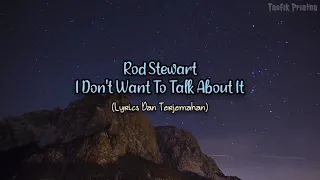 I Don't Want To Talk About It - Rod Stewart (Lyrics dan Terjemahan)