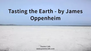 Tasting the Earth   by James Oppenheim