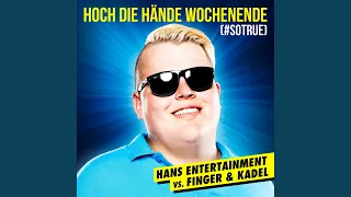 Hoch die Hände - Wochenende (#sotrue) (Hans Entertainment Vs. Finger & Kadel)