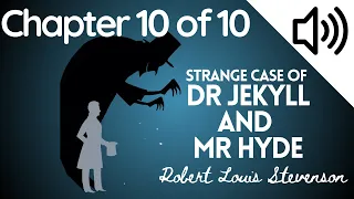Audiobook - The Strange Case of Dr. Jekyll and Mr. Hyde by Robert Louis Stevenson | Chapter 10 of 10