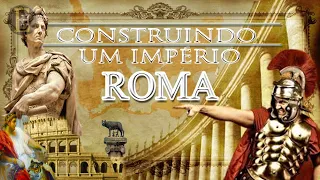 Construindo um Império - Roma [Documentário]
