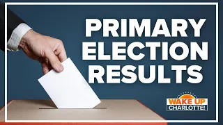 North Carolina primary election results recap: #WakeUpCLT To Go