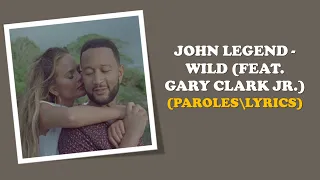 John Legend - Wild (feat. Gary Clark Jr.) (ParolesLyrics)