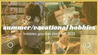 30+ summer/vacation hobbies🏖️ fun and challenging hobbies you can start for 2023
