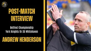 POST MATCH INTERVIEW | Andrew Henderson | Whitehaven (H) | Betfred Championship Round Seven