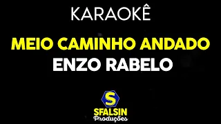 MEIO CAMINHO ANDADO - Enzo Rabelo (KARAOKÊ VERSION)