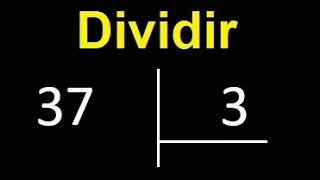 dividir 37 entre 3 , como dividir