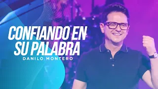 Confiado en su palabra - Danilo Montero | Prédicas 2022