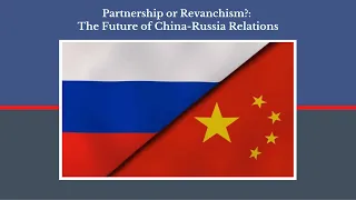 Partnership or Revanchism?: The Future of China-Russia Relations