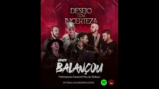 Grupo Balançou  - Desejo com incerteza - feat Max Grupo Bailaço