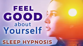 FEEL GOOD About YOURSELF Deep SLEEP Hypnosis 8 Hrs ★ Heal How You Feel About Yourself & Life