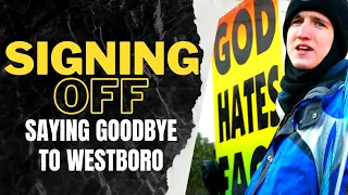 SIGNING OFF - Saying Goodbye to the Westboro Baptist Church ~ ZACH PHELPS-ROPER