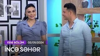 İncə Səhər - Kərim Abbasov, Nərmin Kərimbəyova, Zarina Qurbanova, Aygün Babayeva 02.05.2024