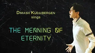 Dimash Kudaibergen sings The Meaning of Eternity (永恒的意义) [with English & Pinyin subs]