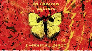 Ed Sheeran - Shivers (B-sensual Remix)