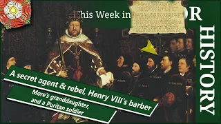 A secret agent & rebel, Henry VIII's barber, More's granddaughter, and a Puritan soldier