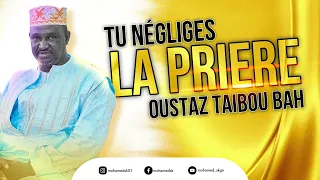 OUSTAZ TAIBOU BAH - ceux qui négligent la prière