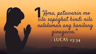 1. "Ama, patawarin mo sila sapagkat hindi nila nalalaman ang kanilang ginagawa." - Lucas 23:34