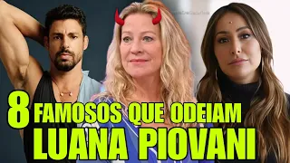 8 FAMOSOS que ODEIAM a ATRIZ LUANA PIOVANI