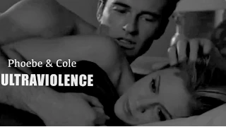 Phoebe & Cole || Ultraviolence (We Were Just Not Meant To Be Pt3)