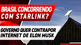 BRASIL QUER COMPETIR COM A STARLINK DE ELON MUSK!