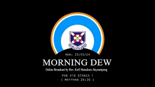 Monday 25/03/24  Morning Dew with Rev. Kofi Manukure Akyeampong 🔥