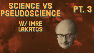 Science vs Pseudoscience w/ Imre Lakatos