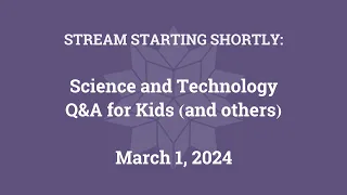 Science & Technology Q&A for Kids (and others) [Part 142]