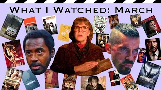 What I Watched: March