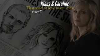 Klaus & Caroline || That kind of love never dies. [part 3]