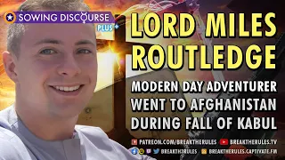 Lord Miles Routledge - Modern Day Adventurer - Went to Afghanistan during fall of Kabul.