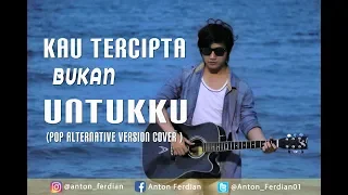 Kau Tercipta Bukan Untukku - Nella Kharisma | Anton Ferdian (Pop Alternative Version Cover)